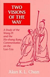 Two Visions of the Way: A Study of the Wang Pi and the Ho-shang Kung Commentaries on the Lao-Tzu (Paperback)