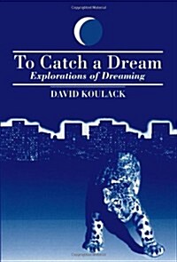 To Catch a Dream: Explorations of Dreaming (Paperback)