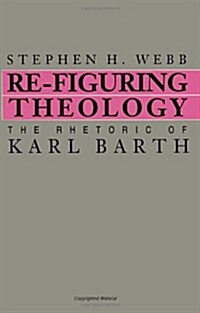 Re-Figuring Theology: The Rhetoric of Karl Barth (Paperback)