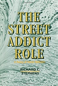 The Street Addict Role: A Theory of Heroin Addiction (Paperback)