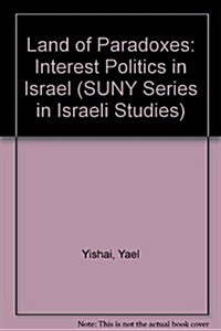 Land of Paradoxes: Interest Politics in Israel (Hardcover)