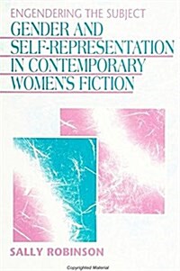 Engendering the Subject: Gender and Self-Representation in Contemporary Womens Fiction (Hardcover)