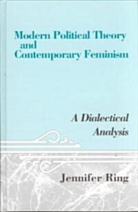 Modern Political Theory and Contemporary Feminism: A Dialectical Analysis (Hardcover)