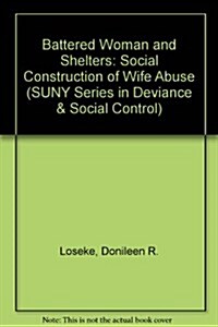 Battered Woman and Shelters: The Social Construction of Wife Abuse (Hardcover)