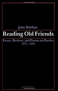 Reading Old Friends: Essays, Reviews, and Poems on Poetics 1975-1990 (Paperback)