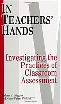 In Teachers Hands: Investigating the Practices of Classroom Assessment (Paperback)