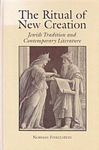 The Ritual of New Creation: Jewish Tradition and Contemporary Literature (Hardcover)