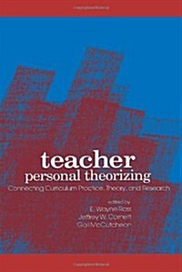 Teacher Personal Theorizing: Connecting Curriculum Practice, Theory, and Research (Paperback)