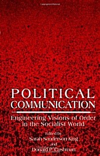 Political Communication: Engineering Visions of Order in the Socialist World (Paperback)