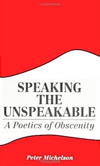 Speaking the Unspeakable: A Poetics of Obscenity (Paperback)