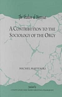 Shadow of Dionyspb: A Contribution to the Sociology of the Orgy (Paperback)