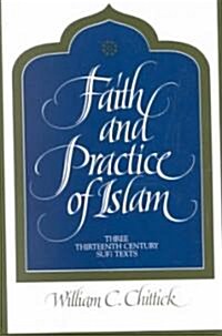 Faith and Practice of Islam: Three Thirteenth-Century Sufi Texts (Paperback)