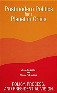 Postmodern Politics for a Planet in Crisis: Policy, Process, and Presidential Vision (Paperback)