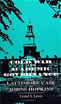 Cold War and Acad Gov: The Lattimore Case at Johns Hopkins (Paperback)