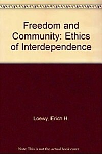 Freedom and Community: The Ethics of Interdependence (Hardcover)