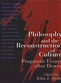 Philosophy and the Reconstruction of Culture: Pragmatic Essays After Dewey (Hardcover)