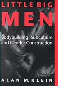 Little Big Men: Bodybuilding Subculture and Gender Construction (Paperback)