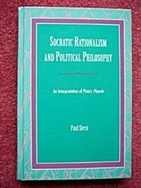 Socratic Rationalism and Political Philosophy: An Interpretation of Platos Phaedo (Hardcover)
