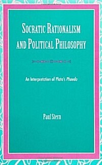 Socratic Rationalism and Political Philosophy: An Interpretation of Platos Phaedo (Paperback)
