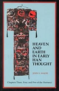 Heaven and Earth in Early Han Thought: Chapters Three, Four, and Five of the Huainanzi (Paperback)