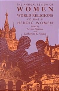 The Annual Review of Women in World Religions: Volume II. Heroic Women (Paperback)