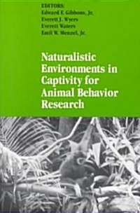 Naturalistic Environments in Captivity for Animal Behavior Research (Paperback)