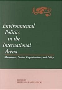 Environ Pol in Intl Aren: Movements, Parties, Organizations, and Policy (Paperback)