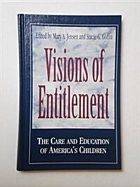 Visions of Entitlement: The Care and Education of Americas Children (Hardcover)