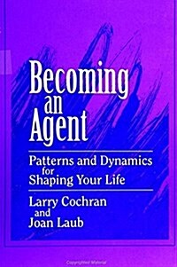 Becoming an Agent: Patterns and Dynamics for Shaping Your Life (Hardcover)