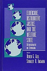 Eldercare, Distributive Justice, and the Welfare State: Retrenchment or Expansion (Hardcover)