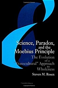 Science, Paradox, and the Moebius Principle: The Evolution of a Transcultural Approach to Wholeness (Paperback)