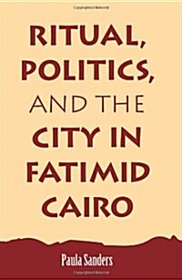 Ritual, Politics, and the City in Fatimid Cairo (Paperback)