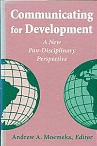 Communicating for Development: A New Pan-Disciplinary Perspective (Hardcover)