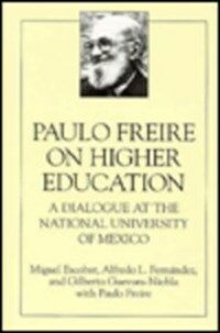 Paulo Freire on higher education : a dialogue at the National University of Mexico