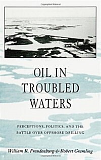 Oil in Troubled Waters: Perceptions, Politics, and the Battle Over Offshore Drilling (Paperback)