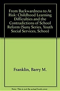 From backwardness to at-Risk: Childhood Learning Difficulties and the Contradictions of School Reform (Hardcover)