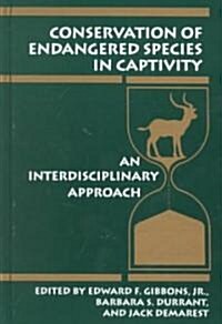 Conservation of Endangered Species in Captivity: An Interdisciplinary Approach (Hardcover)