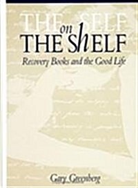 The Self on the Shelf: Recovery Books and the Good Life (Hardcover)
