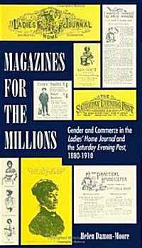 Magazines for the Millions: Gender and Commerce in the Ladies Home Journal and the Saturday Evening Post, 1880-1910 (Paperback)