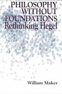 Philosophy Without Foundations: Rethinking Hegel (Paperback)