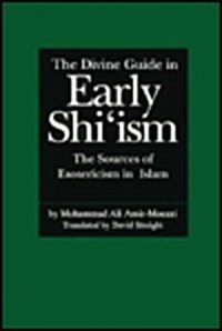 The Divine Guide in Early Shiism: The Sources of Esotericism in Islam (Hardcover)