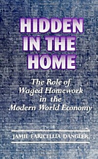 Hidden in the Home: The Role of Waged Homework in the Modern World-Economy (Paperback)