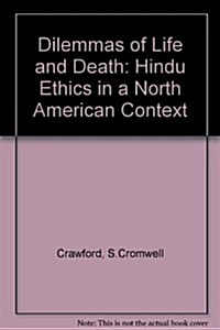 Dilemmas of Life and Death: Hindu Ethics in a North American Context (Hardcover)