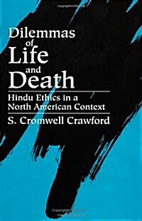 Dilemmas of Life and Death: Hindu Ethics in a North American Context (Paperback)