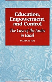 Education, Empowerment, and Control: The Case of the Arabs in Israel (Paperback)