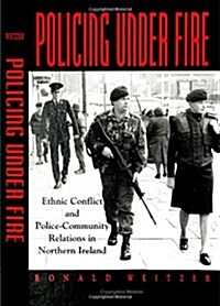 Policing Under Fire: Ethnic Conflict and Police-Community Relations in Northern Ireland (Paperback)