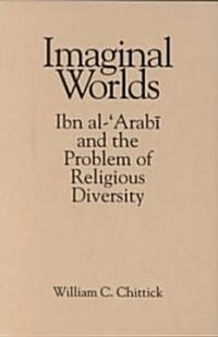 Imaginal Worlds: Ibn Al-ʿarabī And the Problem of Religious Diversity (Paperback)