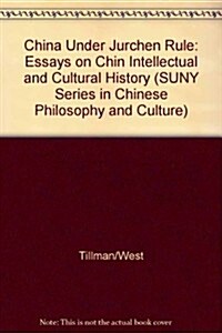 China Under Jurchen Rule: Essays on Chin Intellectual and Cultural History (Hardcover)