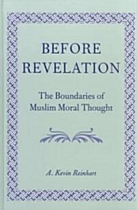Before Revelation: The Boundaries of Muslim Moral Thought (Hardcover)