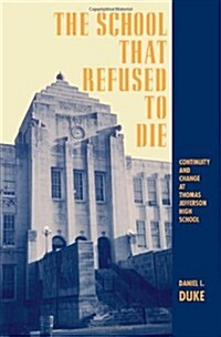 The School That Refused to Die: Continuity and Change at Thomas Jefferson High School (Paperback)